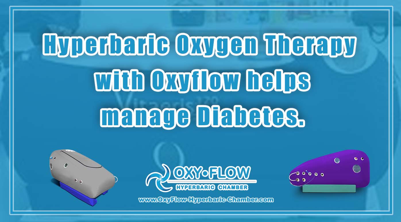 Hyperbaric Oxygen Therapy with Oxyflow helps manage Diabetes.