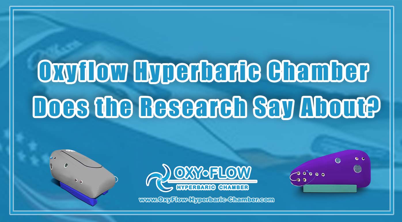 Oxyflow Hyperbaric Chamber Does the Research Say About