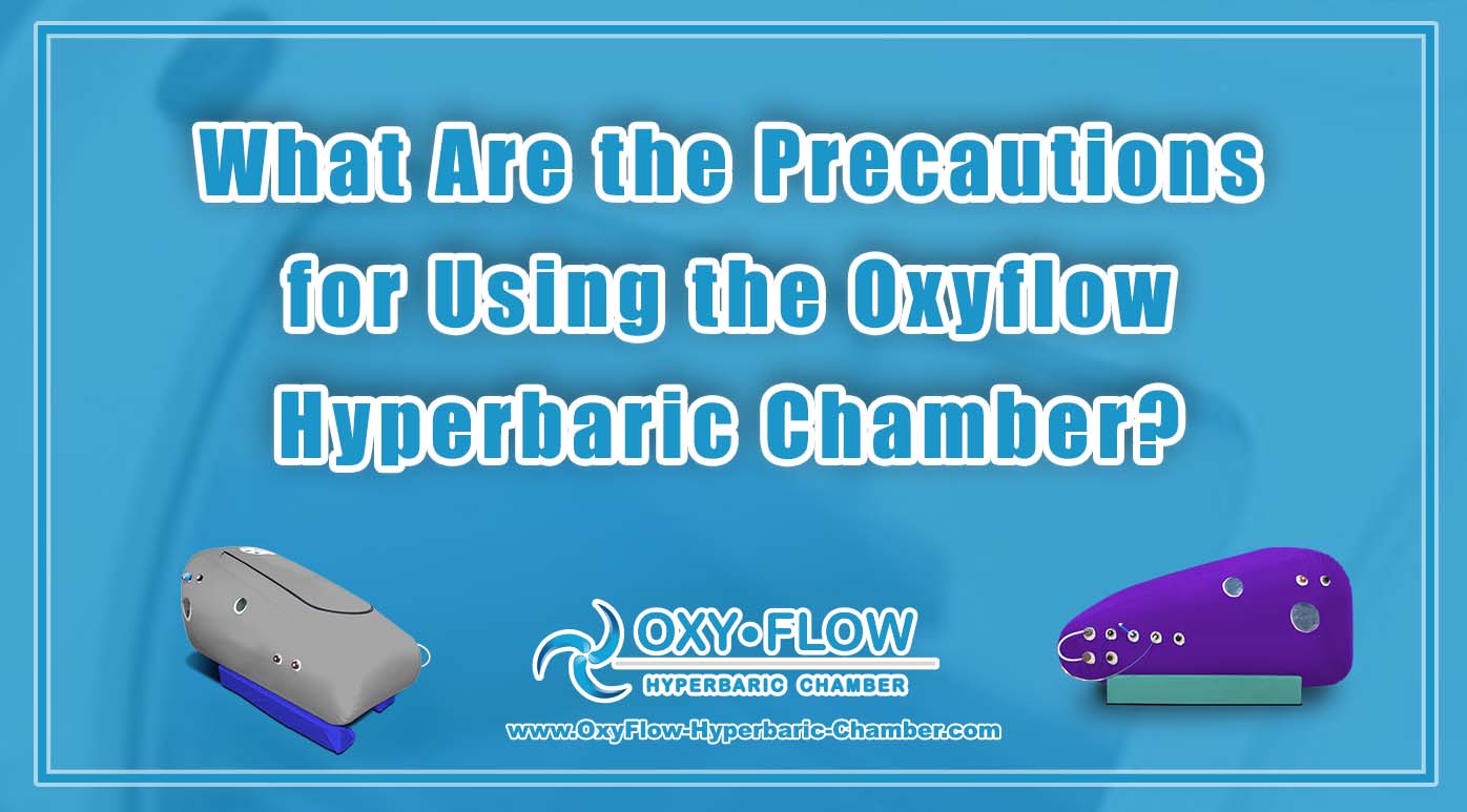 What Are the Precautions for Using the Oxyflow Hyperbaric Chamber