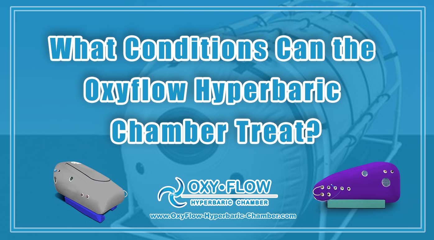 What Conditions Can the Oxyflow Hyperbaric Chamber Treat