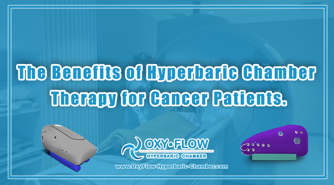 The Benefits of Hyperbaric Chamber Therapy for Cancer Patients.