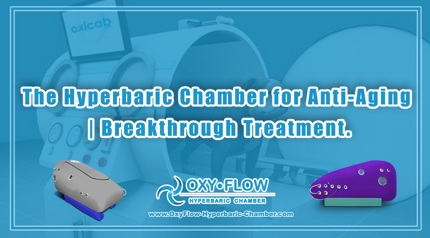 The Hyperbaric Chamber for Anti-Aging | Breakthrough Treatment.