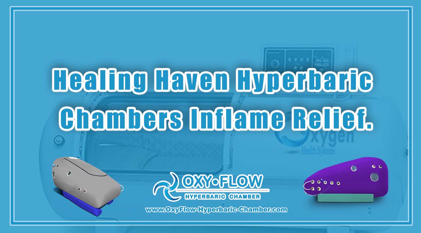 Healing Haven | Hyperbaric Chambers Inflame Relief.