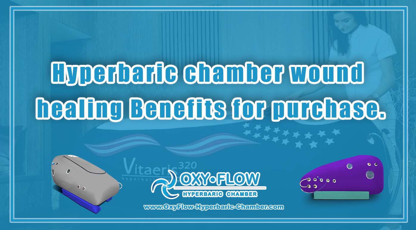 Hyperbaric chamber wound healing | Benefits for purchase.